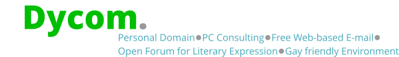 Dycom.us Personal Domain●PC Consulting●Free Web-based E-mail● Open Forum for Literary Expression●Gay friendly Environment